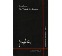 Georg Lukács Werkauswahl 02. Die Theorie des Romans: Ein geschichtsphilosophischer Versuch über die Formen der großen Epik
