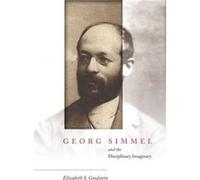 Georg Simmel and the Disciplinary Imaginary by Elizabeth S. Goodstein Elizabeth S Goodstein (Auteur)