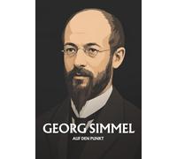Georg Simmel auf den Punkt: Das Wesentliche seiner Philosophie