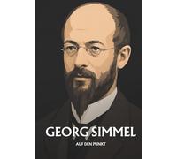Georg Simmel auf den Punkt: Das Wesentliche seiner Philosophie