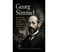 Georg Simmel: Der Denker, der das Geld und die Großstadt verstand