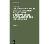 Georg Voigt: Die Wiederbelebung Des Classischen Alterthums Oder Das Erste Jahrhundert Des Humanismus. Band 2
