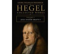 Georg Wilhelm Friedrich Hegel, Collected Works, Volume 6: Jena System Drafts I