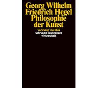 Georg Wilhelm Friedrich Hegel - Philosophie der Kunst