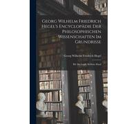 Georg Wilhelm Friedrich Hegel's Encyclopädie Der Philosophischen Wissenschaften Im Grundrisse: Bd. Die Logik, Sechster Band