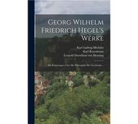Georg Wilhelm Friedrich Hegels Werke Bd. Vorlesungen ber Die Philosophie Der Geschichte... - Creative Media Partners LLC - Creative Media Partners LLC - L Creative Media Partners LLCCreative Media Par