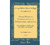 Georg Wilhelm Friedrich Hegel's Wissenschaft Der Logik, Vol. 2