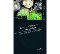 George A. Romero et les zombies Autopsie d'un mort-vivant - Joachim Daniel Dupuis - L'harmattan - broché - Livre