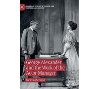 George Alexander And The Work Of The Actor-Manager