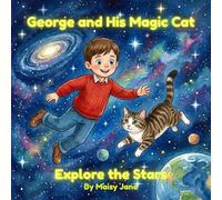 George and His Magic Cat Explore the Stars : An Educational Adventure for Kids Aged 5 - 8 years old