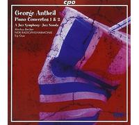 George Antheil: Piano Concertos, Nos. 1 & 2, A Jazz Symphony, Jazz Sonata