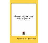 George Armstrong Custer (1917) Dellenbaugh, Frederick S. (Auteur)
