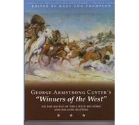 George Armstrong Custer's Winners of the West on the Battle of the Little Big Horn and Related Matters (Battle of the Little Big Horn Series, Volume 7)