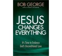 George, B: Jesus Changes Everything