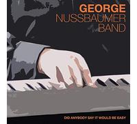 George & Band Nussbaumer - Did Anybody Say It Would Be Easy [Import]