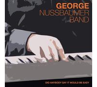 George & Band Nussbaumer - Did Anybody Say It Would Be Easy