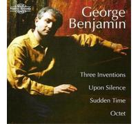 George Benjamin Three Inventions, Upon Silence, Sudden Time, Octet (CD) Album
