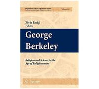 George Berkeley: Religion And Science In The Age Of Enlightenment