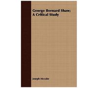 George Bernard Shaw; A Critical Study