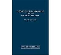 George Bernard Shaw and the Socialist Theatre, Lives of the Theatre Tracy C. Davis (Auteur)