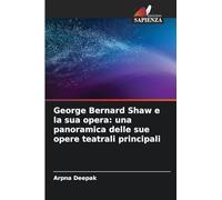 George Bernard Shaw e la sua opera: una panoramica delle sue opere teatrali principali