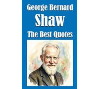 George Bernard Shaw: The Best Quotes