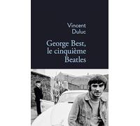 Vincent Duluc – George Best, le cinquième Beatles – Roman – Broché