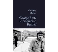 George Best, le cinquième Beatles - Vincent Duluc - Stock - broché - Roman