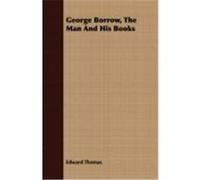 George Borrow, the Man and His Books Edward Thomas (Auteur)
