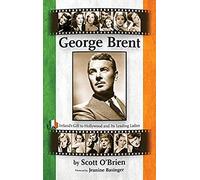 George Brent - Ireland's Gift To Hollywood And Its Leading Ladies (Hardback)