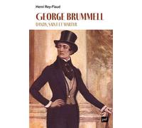 George Brummell, dandy, saint et martyr - Henri Rey-Flaud - Puf - broché - Biographie