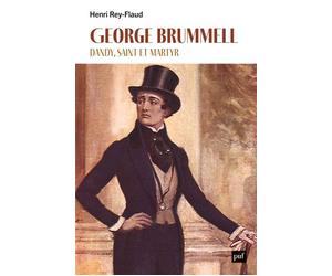 George Brummell, dandy, saint et martyr - Henri Rey-Flaud - Puf - broché - Biographie