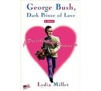 George Bush, Dark Prince of Love Lydia Millet (Auteur)