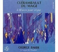 George C. Baker - Clerambault /Du Mage : l'oeuvre pour orgue