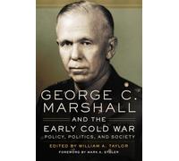 George C. Marshall and the Early Cold War: Policy, Politics, and Society