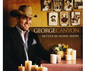 GEORGE CANYON - Better Be Home Soon
