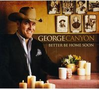 GEORGE CANYON - Better Be Home Soon [Import]