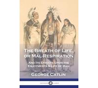 George Catlin The Breath of Life, or Mal-Respiration (Poche)
