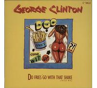 George Clinton - Do Fries go with That Shake (Thick Mix, 1986) [Import]