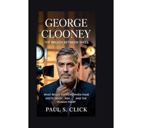 George Clooney: The Breath Between Takes: What Really Happens When Fame Meets Truth, Risk, and the Human Heart
