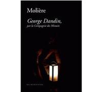 George Dandin, par la Compagnie des Minuits Molière (Auteur), Leonardo Antoniadis (Photographie), Michel Viel (Avant-propos), Dominique Barbéris (Introduction), Patrick Dandrey (Edité par)