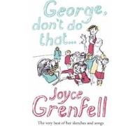 George Don't Do That... Grenfell, Joyce (Auteur)