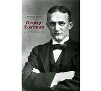 George Eastman by Elizabeth Royalty Account Brayer Elizabeth Royalty Account Brayer (Auteur)
