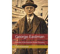 George Eastman: Founder of the Eastman Kodak Company