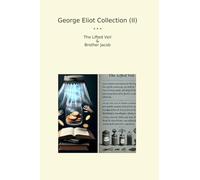 George Eliot Collection (II): Lifted Veil Brother Jacob