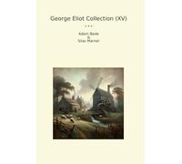 George Eliot Collection (XV): Adam Bede Silas Marner