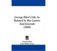 George Eliot's Life as Related in Her Letters and Journals (1908) Eliot, George (Auteur)