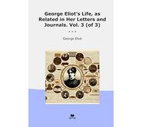 George Eliot's Life, as Related in Her Letters and Journals. Vol. 3 (of 3)