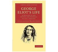 George Eliot's Life, As Related In Her Letters And Journals - Volume 1