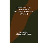 George Eliot's Life, As Related In Her Letters And Journals (Volume 2)